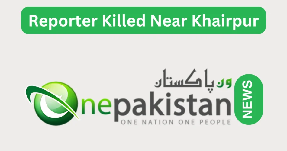 Reporter Killed Near Khairpur